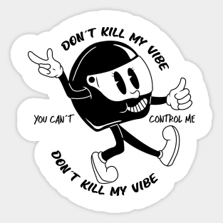 Dont kill my vibe Sticker